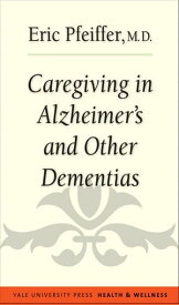 Caregiving in Alzheimer's and Other Dementias【電子書籍】[ Eric Pfeiffer ]