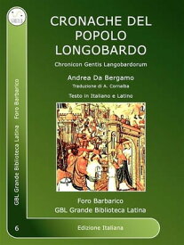 Cronache del popolo Longobardo Chronicon Gentis Langobardorum【電子書籍】[ Andrea Da Bergamo ]