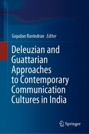 Deleuzian and Guattarian Approaches to Contemporary Communication Cultures in India【電子書籍】