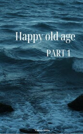 Happy old age【電子書籍】[ Yashiro Nikko ]