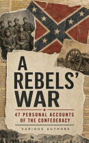 A Rebels' War - 47 Personal Accounts of the Confederacy