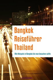 Bangkok Reisef?hrer Thailand Alle Hotspots in Bangkok die man besuchen sollte【電子書籍】[ Lisa van Bommel ]