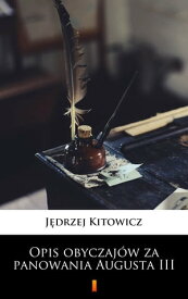 Opis obyczaj?w za panowania Augusta III【電子書籍】[ J?drzej Kitowicz ]