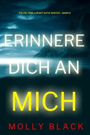 Erinnere dich an mich (Ein FBI-Thriller mit Katie Winter Band 9) 【電子書籍】[ Molly Black ]