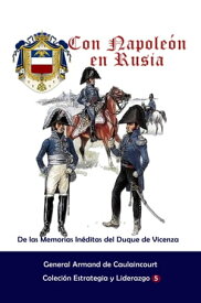 Con Napole?n en Rusia De las Memorias In?ditas del Duque de Vicenza【電子書籍】[ General Armand de Caulaincourt ]