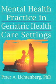 Mental Health Practice in Geriatric Health Care Settings【電子書籍】[ T.L. Brink ]