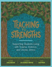 Teaching to Strengths Supporting Students Living with Trauma, Violence, and Chronic Stress【電子書籍】[ Debbie Zacarian ]