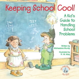 Keeping School Cool! A Kid's Guide to Handling School Problems【電子書籍】[ Michaelene Mundy ]