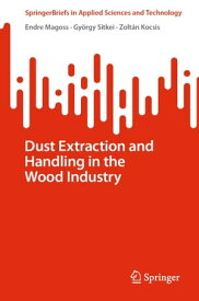 Dust Extraction and Handling in the Wood Industry【電子書籍】[ Endre Magoss ]