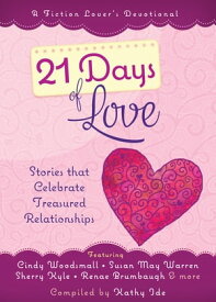 21 Days of Love Stories That Celebrate Treasured Relationships【電子書籍】[ Kathy Ide ]