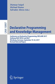 Declarative Programming and Knowledge Management Conference on Declarative Programming, DECLARE 2017, Unifying INAP, WFLP, and WLP, W?rzburg, Germany, September 19?22, 2017, Revised Selected Papers【電子書籍】