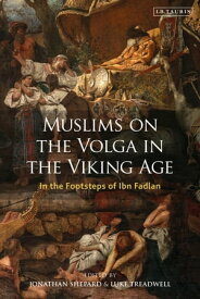 Muslims on the Volga in the Viking Age In the Footsteps of Ibn Fadlan【電子書籍】