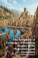 The Architects of Exchange: A Complete History of the Phoenicians and Canaanites