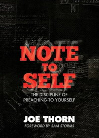 Note to Self (Foreword by Sam Storms) The Discipline of Preaching to Yourself【電子書籍】[ Joe Thorn ]