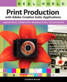 Real World Print Production with Adobe Creative Suite Applications【電子書籍】[ Claudia McCue ]