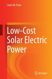Low-Cost Solar Electric Power【電子書籍】[ Lewis M. Fraas ]