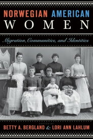 Norwegian American Women Migration, Communities, and Identities【電子書籍】