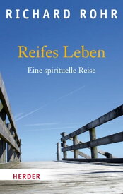 Reifes Leben Eine spirituelle Reise【電子書籍】[ Richard Rohr ]