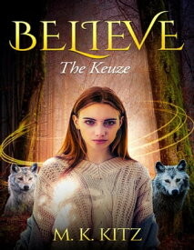 Believe: The Keuze 【電子書籍】[ M. K. Kitz ]
