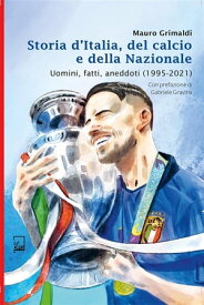 Storia d'Italia del Calcio e della Nazionale 1995 - 2021【電子書籍】[ Mauro Grimaldi ]