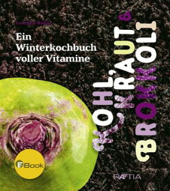 Kohl, Kraut & Brokkoli Ein Winterkochbuch voller Vitamine【電子書籍】[ Cornelia Haller ]