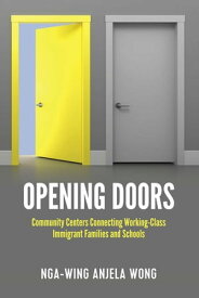 Opening Doors Community Centers Connecting Working-Class Immigrant Families and Schools【電子書籍】[ sj Miller ]