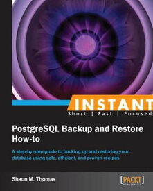 Instant PostgreSQL Backup and Restore How-to【電子書籍】[ Shaun Thomas ]