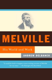Melville His World and Work【電子書籍】[ Andrew Delbanco ]
