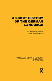 A Short History of the German Language (RLE Linguistics E: Indo-European Linguistics)【電子書籍】[ William Walker Chambers ]