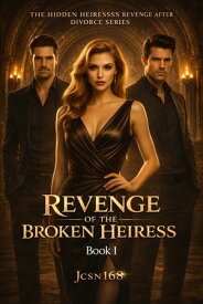 Revenge Of The Broken Heiress Dear Ex, I am back!【電子書籍】[ Jcsn168 ]