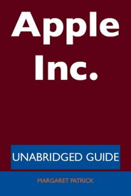 Apple Inc. - Unabridged Guide【電子書籍】[ Margaret Patrick ]