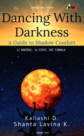 Dancing With Darkness: A Guide to Shadow Comfort【電子書籍】[ KAILASHI D. ]