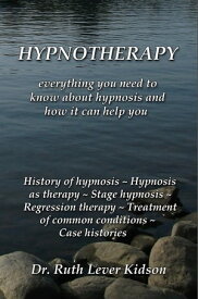 Hypnotherapy: everything you need to know about hypnosis and how it can help you【電子書籍】[ Ruth Lever Kidson ]