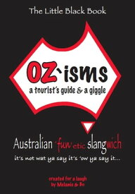 OZ'isms a tourist's guide & a giggle, Australian 'fun'etic slangwich【電子書籍】[ Melanie Lumsden-Ablan ]