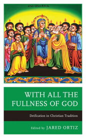 With All the Fullness of God Deification in Christian Tradition【電子書籍】[ Nikolaos Asproulis ]