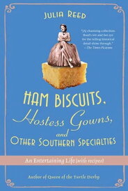 Ham Biscuits, Hostess Gowns, and Other Southern Specialties An Entertaining Life (with Recipes)【電子書籍】[ Julia Reed ]