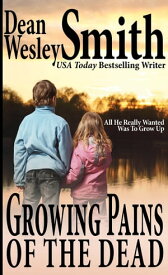 Growing Pains of the Dead【電子書籍】[ Dean Wesley Smith ]