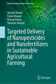 Targeted Delivery of Nanopesticides and Nanofertilizers in Sustainable Agricultural Farming【電子書籍】[ Ayesha Nazeer ]