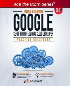 Google Certified Professional Cloud Developer +100 Exam Practice Questions with detail explanations and reference links - First Edition - 2021 Google Certified Professional Cloud Developer【電子書籍】[ IP Specialist ]