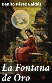 La Fontana de Oro【電子書籍】[ Benito P?rez Gald?s ]