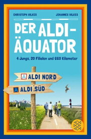 Der Aldi-?quator 4 Jungs, 20 Filialen, 660 Kilometer【電子書籍】[ Christoph Wilkes ]