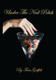 Under the Nail Polish【電子書籍】[ Tina Griffith ]