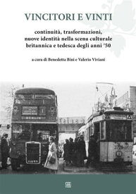 Vincitori e vinti Continuit?, trasformazioni, nuove identit? nella scena culturale britannica e tedesca degli anni '50【電子書籍】[ Benedetta Bini ]