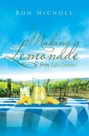 Making Lemonade from Life's Lemons【電子書籍】[ Ron Nichols ]