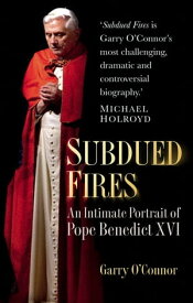 Subdued Fires An Intimate Portrait of Pope Benedict XVI【電子書籍】[ Garry O'Connor ]