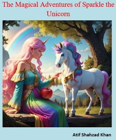 The Magical Adventures of Sparkle the Unicorn【電子書籍】[ Atif Shahzad Khan ]
