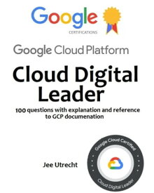 Google Cloud Digital Leader - 2 x Practice tests 110 practice questions with answers and documentation【電子書籍】[ Jee Utrecht ]