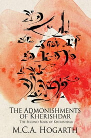 The Admonishments of Kherishdar The Chapbooks of Kherishdar, #2【電子書籍】[ M.C.A. Hogarth ]