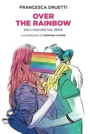 Over the rainbow Dieci discorsi dal Pride【電子書籍】[ Francesca Druetti ]