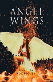 Angel Wings【電子書籍】[ LaKecia Rodriguez ]